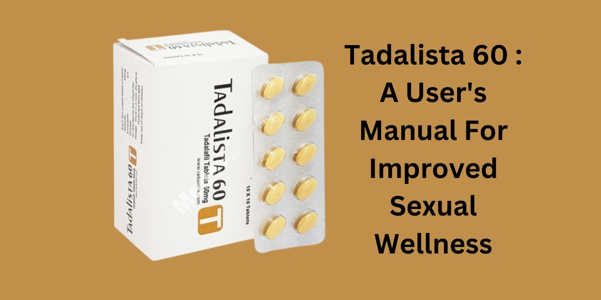 Tadalista 60 : A User's Manual For Improved Sexual Wellness