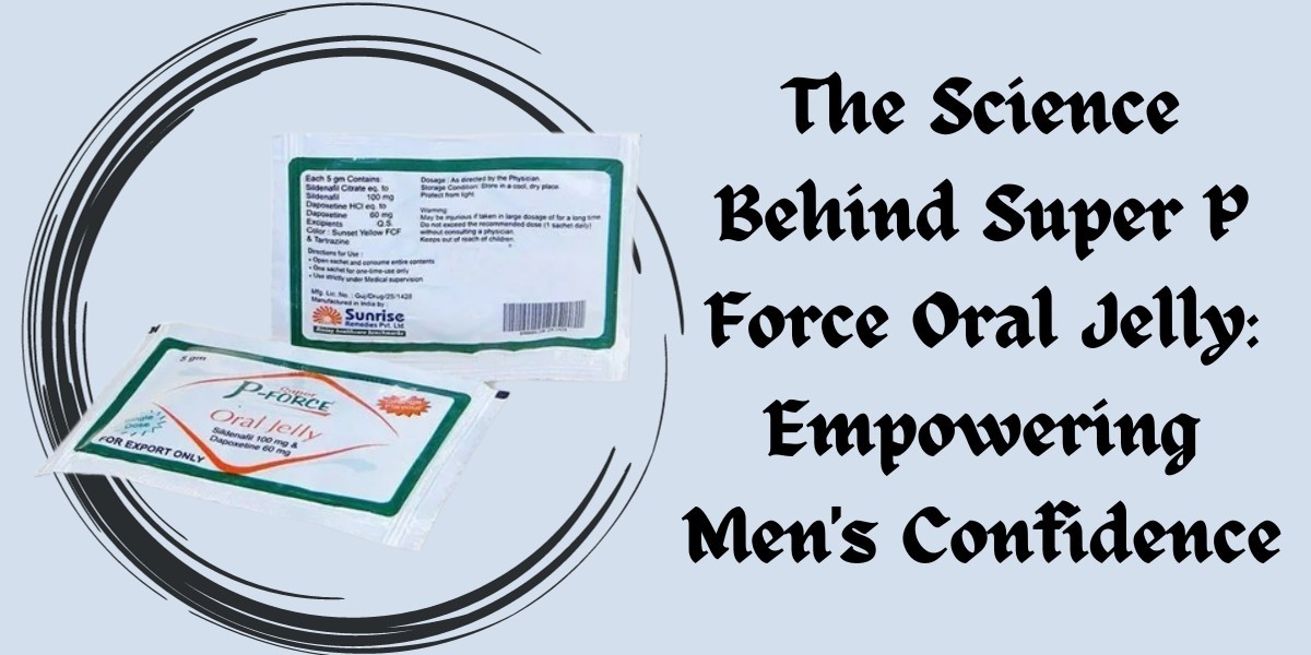 The Science Behind Super P Force Oral Jelly: Empowering Men's Confidence