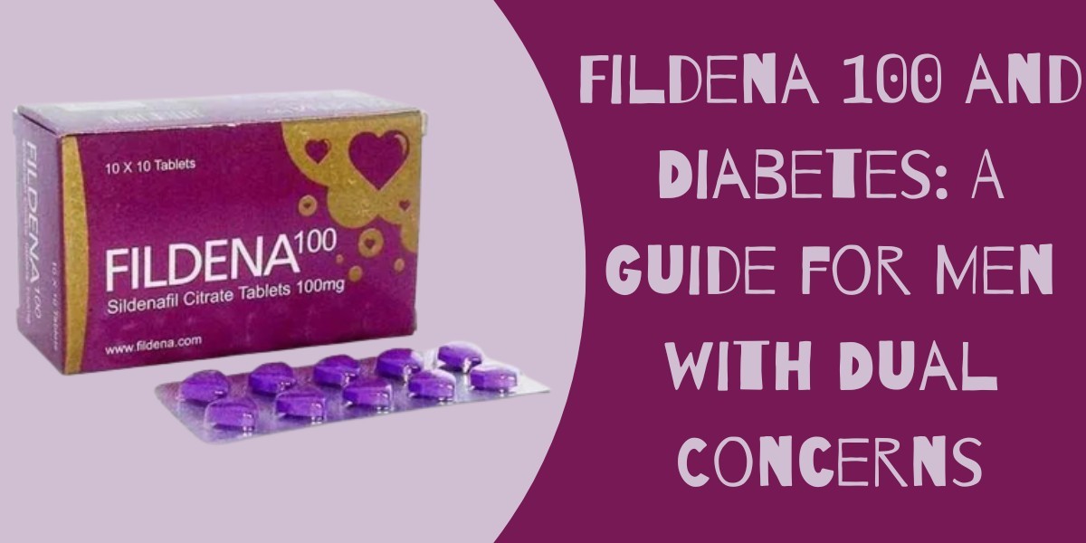 Fildena 100 and Diabetes: A Guide for Men with Dual Concerns