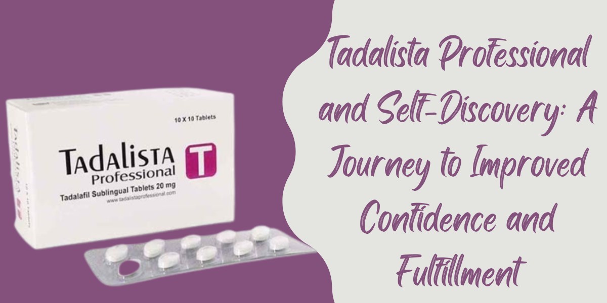 Tadalista Professional and Self-Discovery: A Journey to Improved Confidence and Fulfillment
