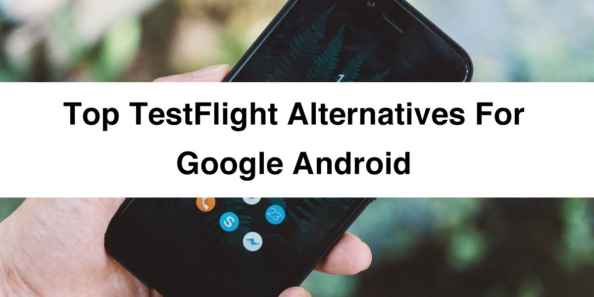 Top TestFlight Alternatives for Google Android