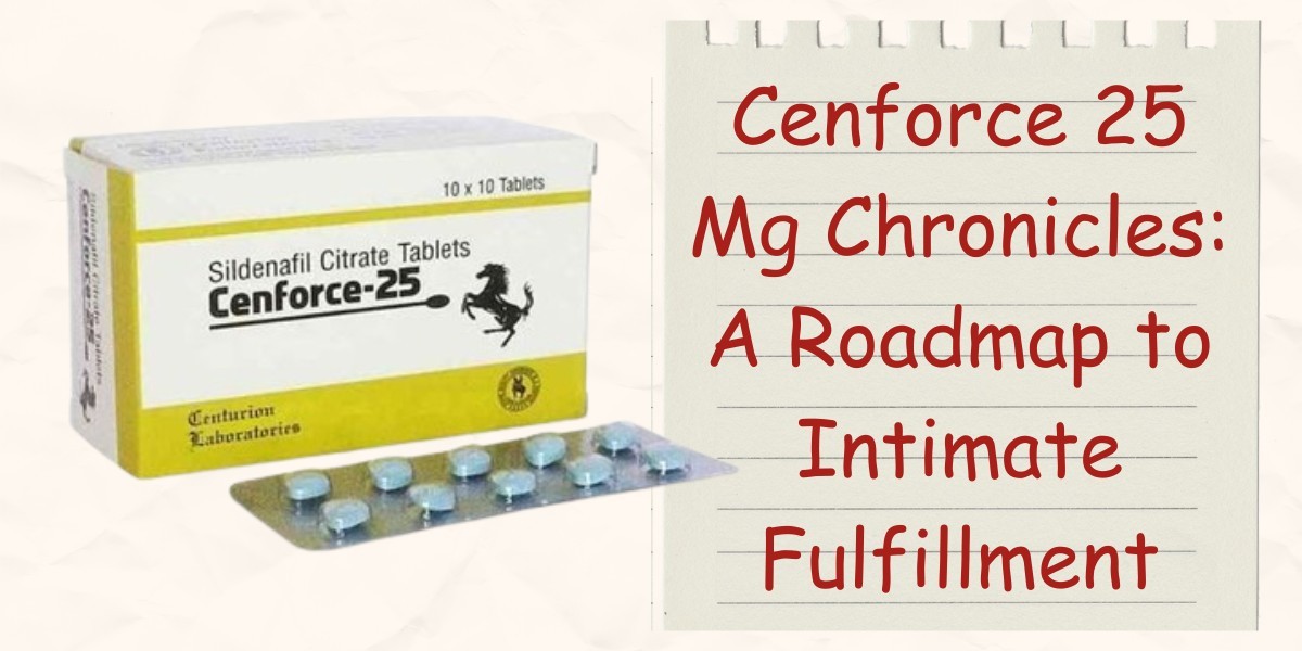 Cenforce 25 Mg Chronicles: A Roadmap to Intimate Fulfillment