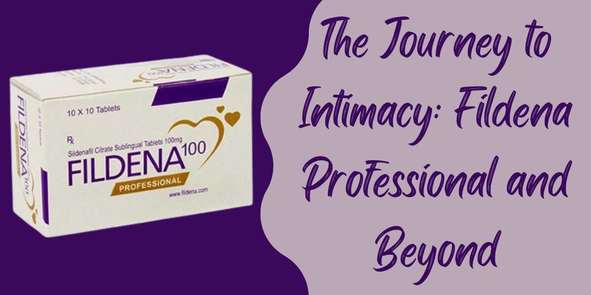 The Journey to Intimacy: Fildena Professional and Beyond