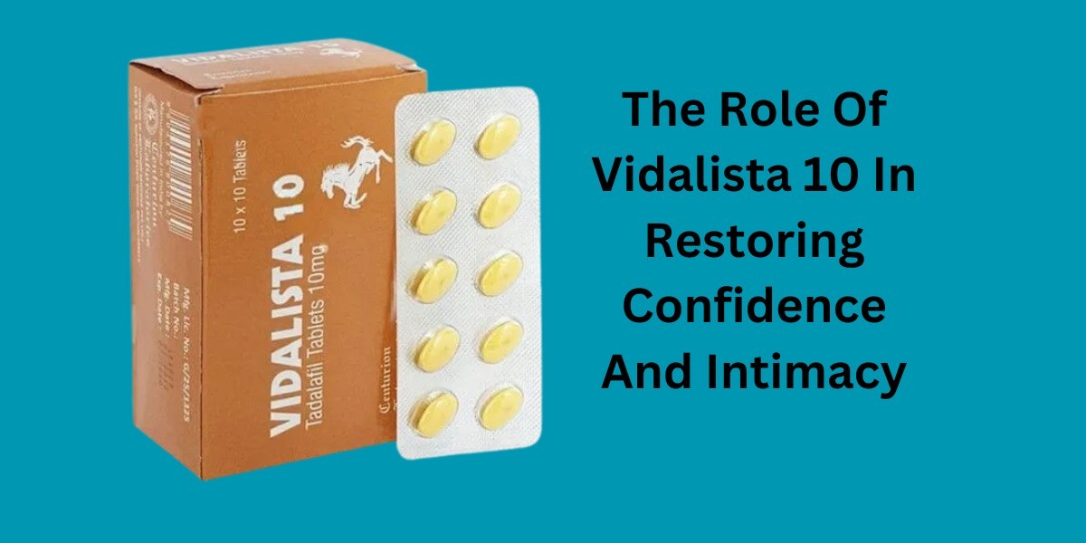 The Role Of Vidalista 10 In Restoring Confidence And Intimacy