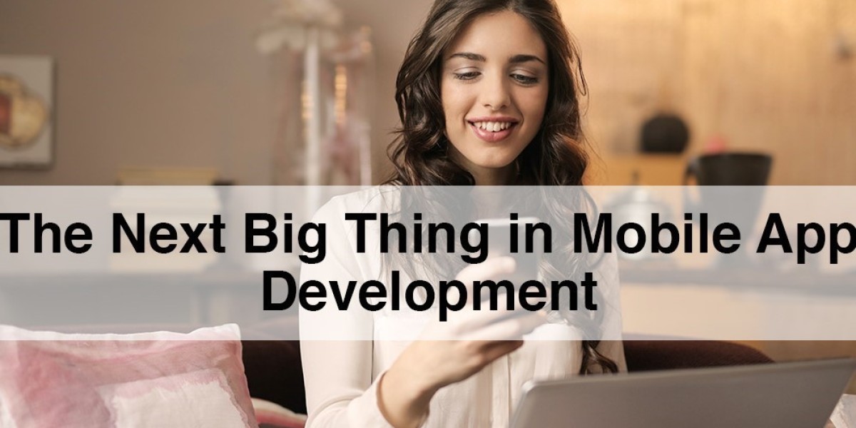 The next big thing in mobile app development  | # App Development
