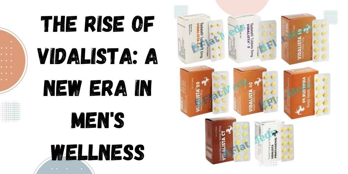 The Rise of Vidalista: A New Era in Men's Wellness
