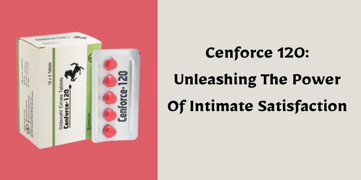 Cenforce 120: Unleashing The Power Of Intimate Satisfaction