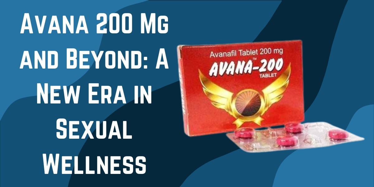 Avana 200 Mg and Beyond: A New Era in Sexual Wellness