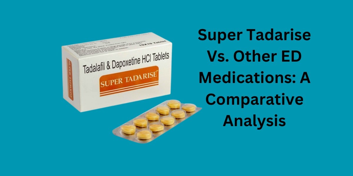 Super Tadarise Vs. Other ED Medications: A Comparative Analysis
