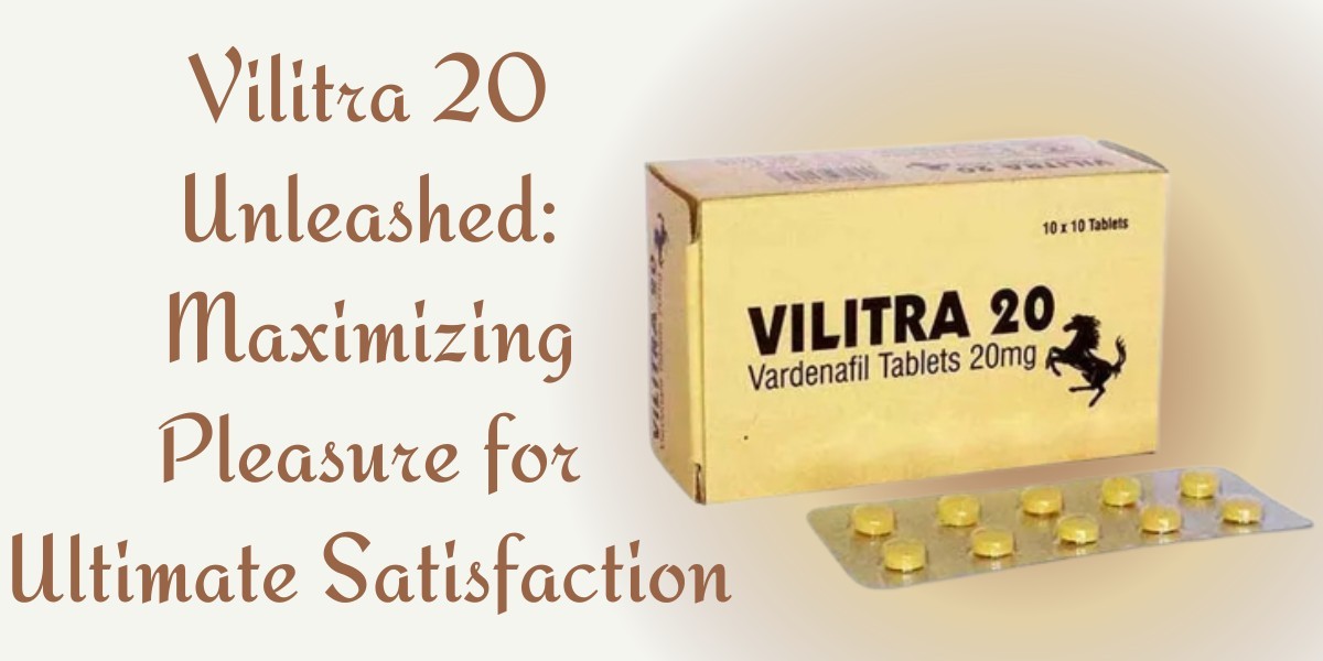 Vilitra 20 Unleashed: Maximizing Pleasure for Ultimate Satisfaction