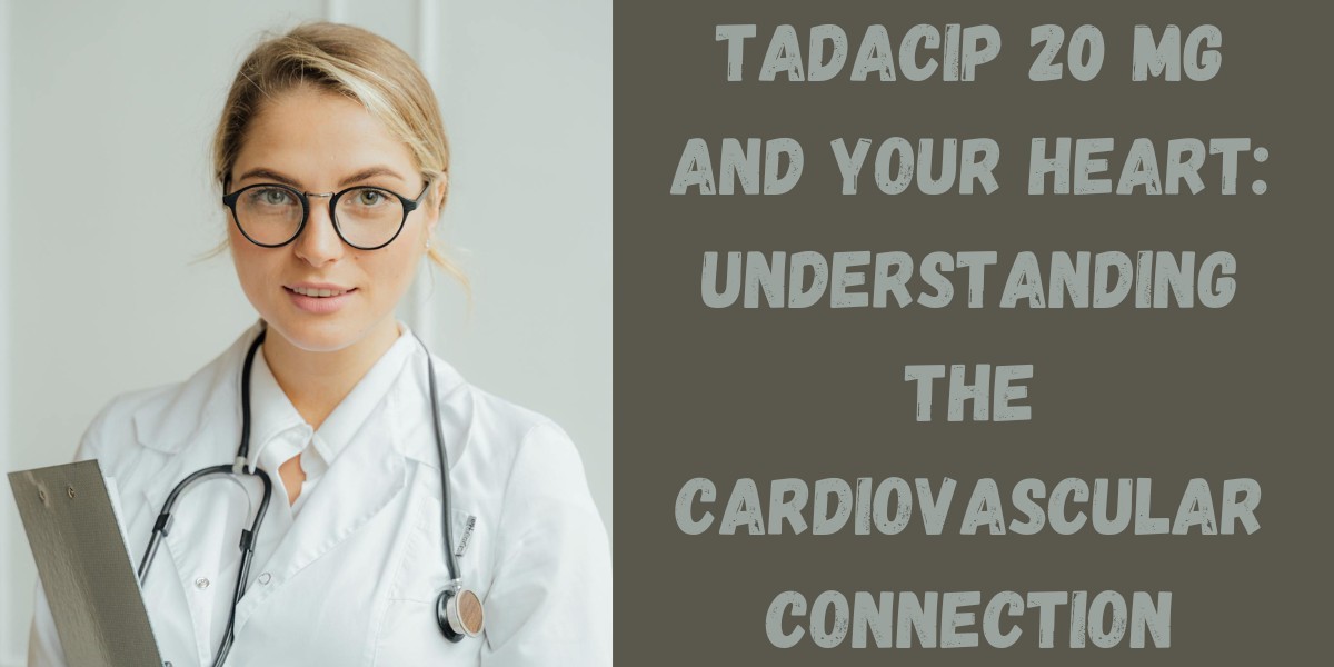 Tadacip 20 Mg and Your Heart: Understanding the Cardiovascular Connection