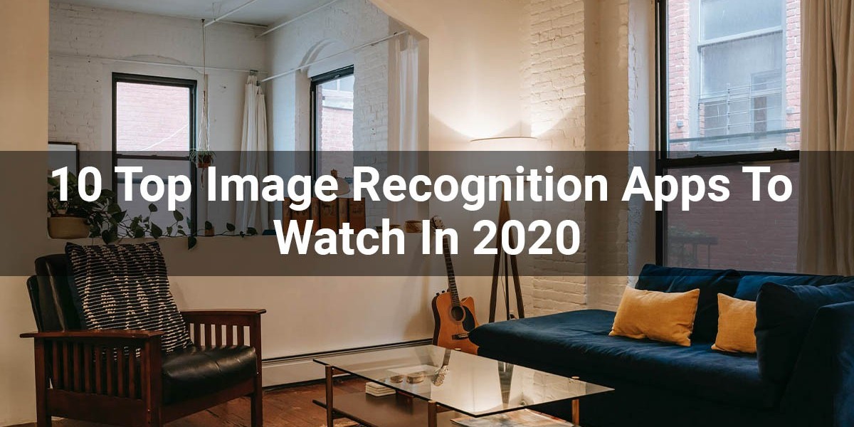 10 Top Image Recognition Apps To Watch In 2020