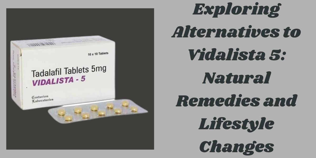 Exploring Alternatives to Vidalista 5: Natural Remedies and Lifestyle Changes