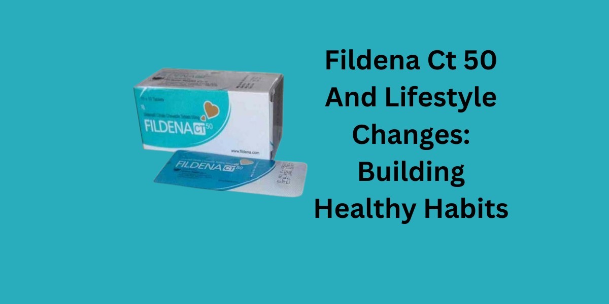 Fildena Ct 50 And Lifestyle Changes: Building Healthy Habits