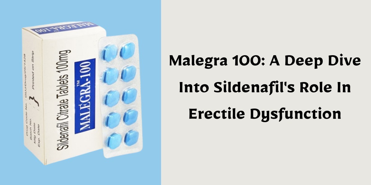 Malegra 100: A Deep Dive Into Sildenafil's Role In Erectile Dysfunction