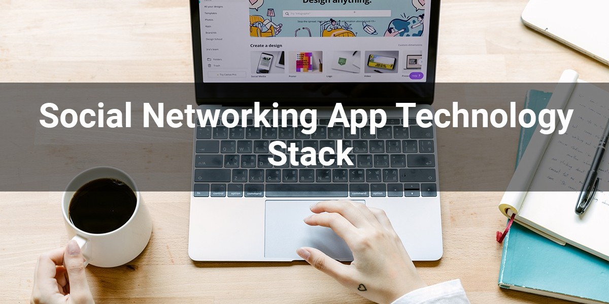 Social Networking App Technology Stack: Features to Focus On
