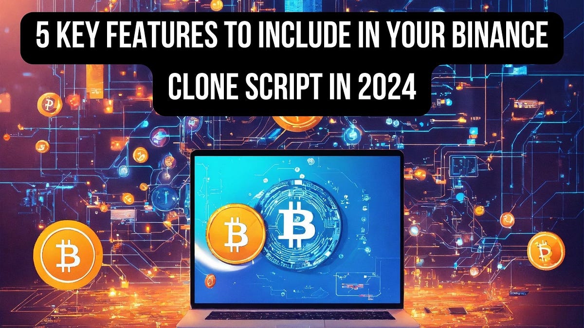 5 Key Features to Include in Your Binance Clone Script in 2024 | by Pam Beesly | Feb, 2024 | Medium