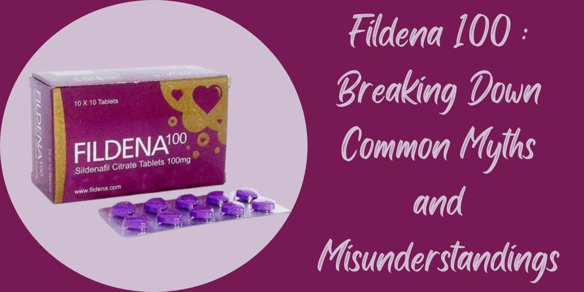 Fildena 100 : Breaking Down Common Myths and Misunderstandings