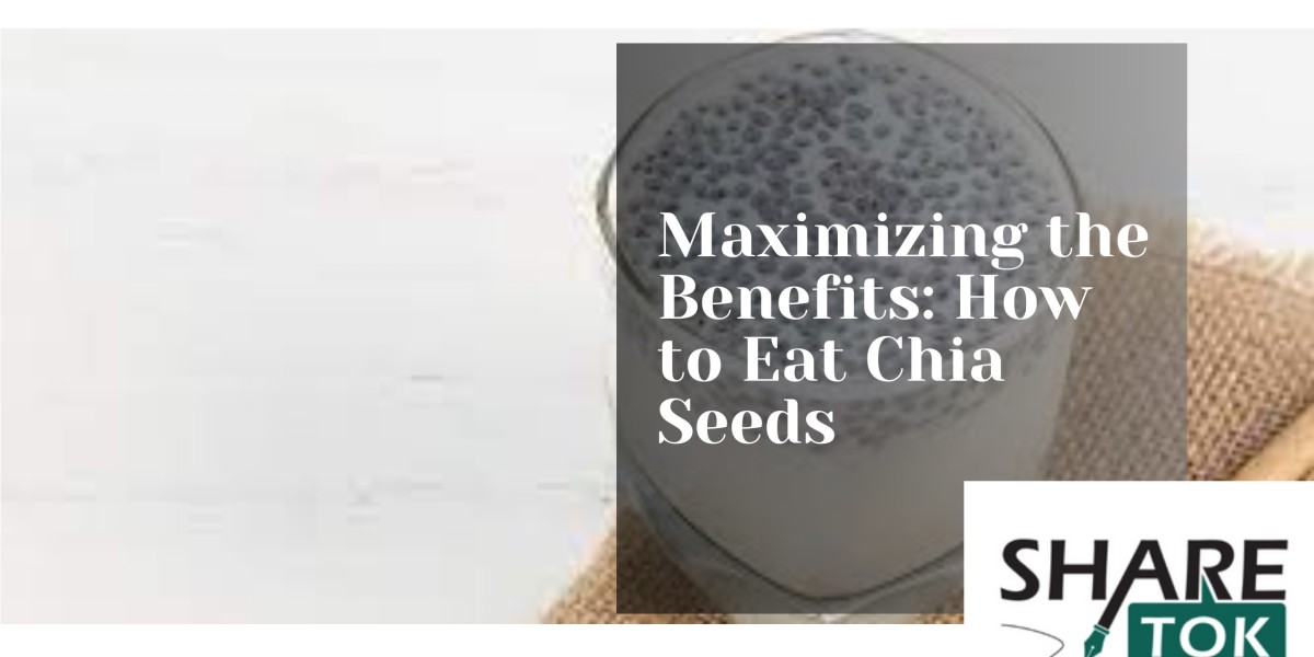 Maximizing the Benefits: How to Eat Chia Seeds