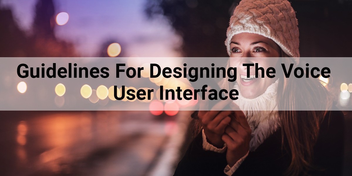 Guidelines For Designing The Voice User Interface