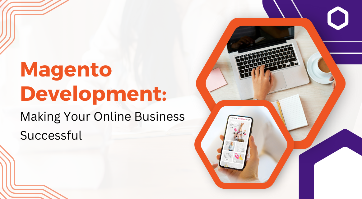 Magento Development: Making Your Online Business Successful