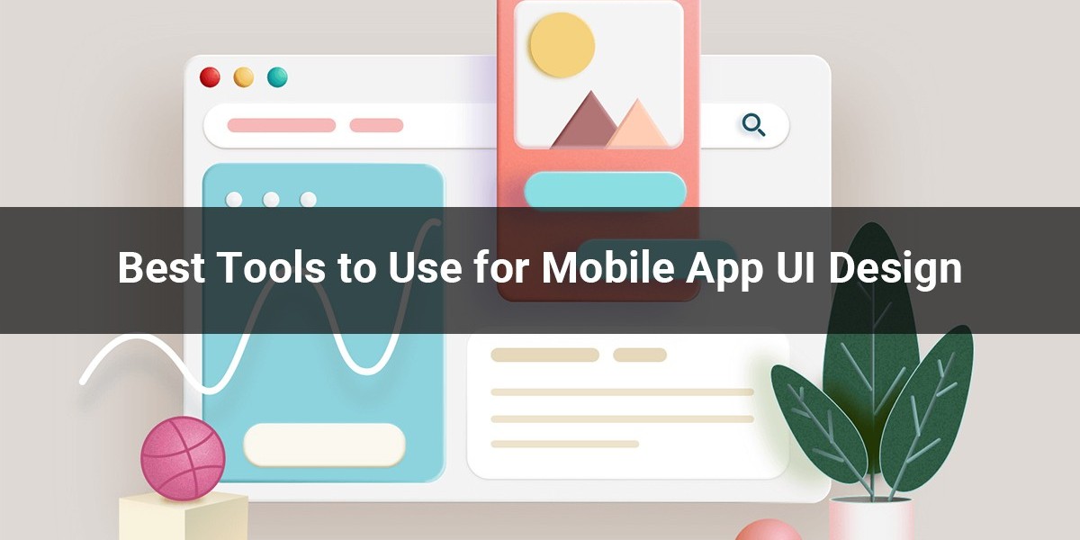 Best Tools to Use for Mobile App UI Design