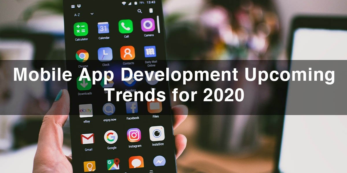 Top 10 Mobile App Development Upcoming Technology Trends for 2020