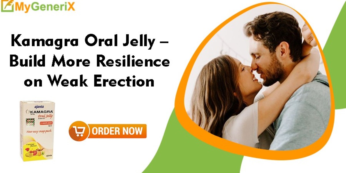 Kamagra Oral Jelly – Build More Resilience on Weak Erection