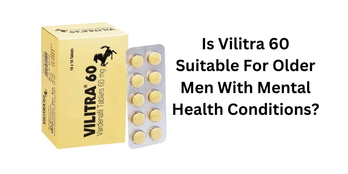 Is Vilitra 60 Suitable For Older Men With Mental Health Conditions?