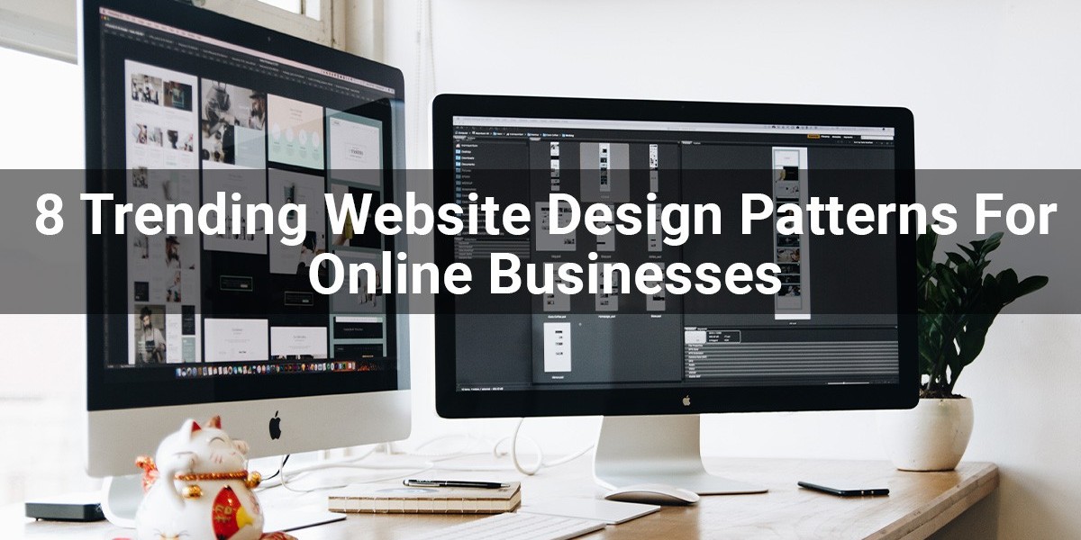 8 Trending Website Design Patterns For Online Businesses