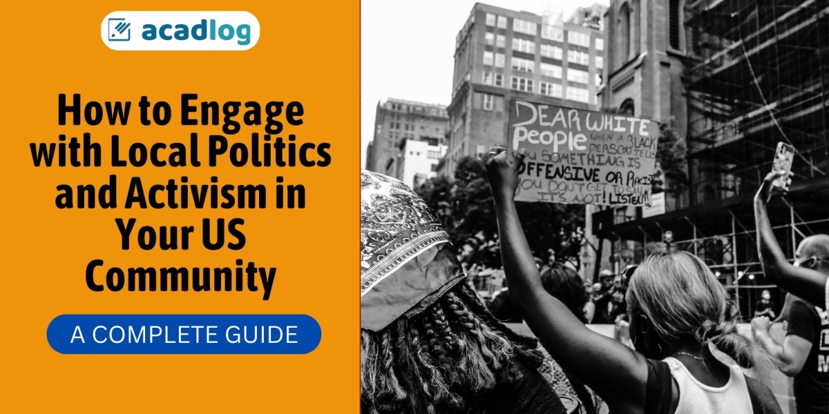 How to Engage with Local Politics and Activism in Your US Community