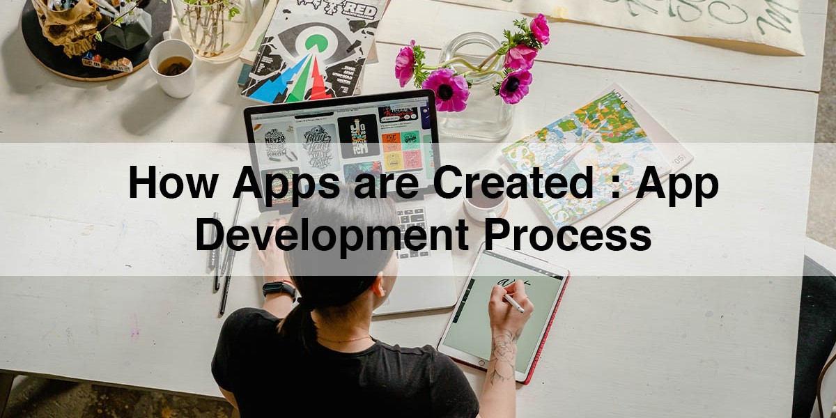 How Apps are Created: App Development Process