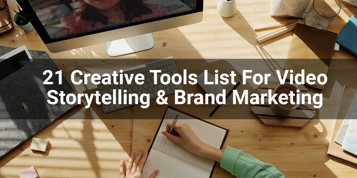 21 Creative Tools List For Video Storytelling & Brand Marketing