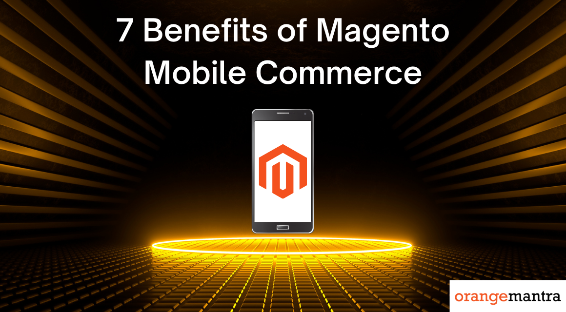 7 Compelling Reasons to Choose Magento for Mobile Commerce