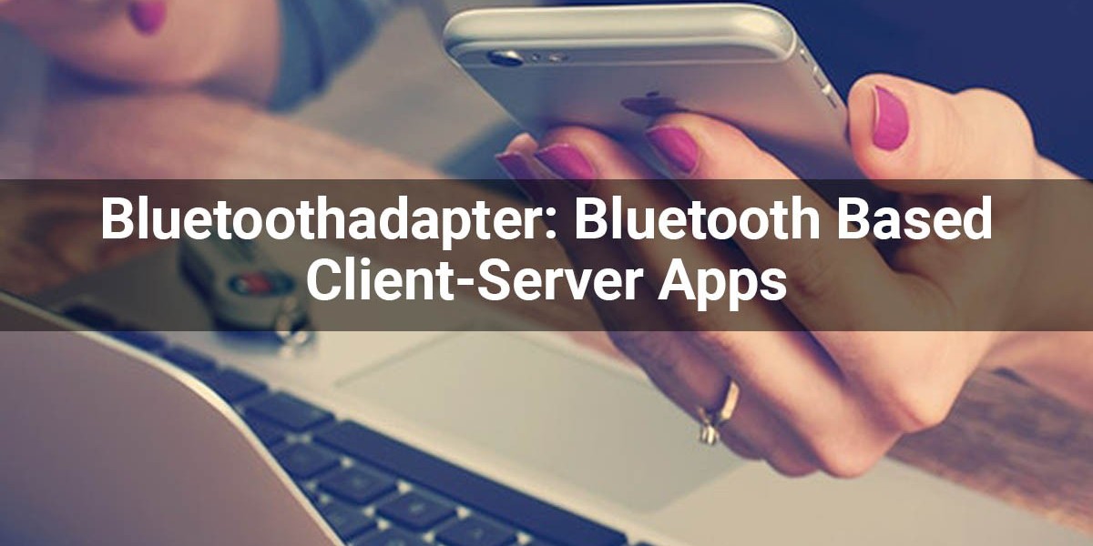 Bluetoothadapter: Bluetooth Based Client-Server Apps