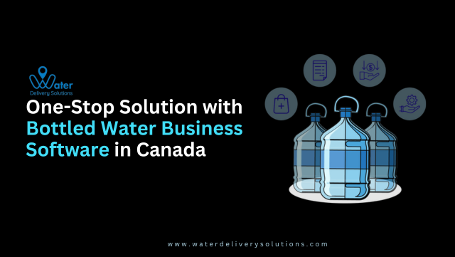 One-Stop Solution with Bottled Water Business Software in Canada | Medium