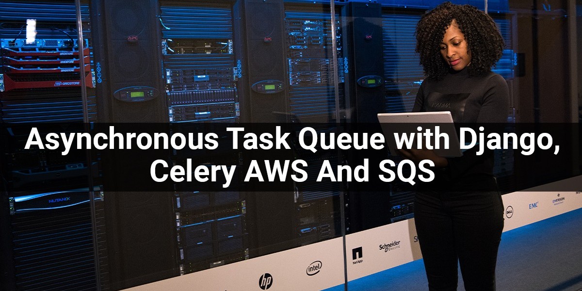 Asynchronous Task Queue with Django, Celery AWS And SQS