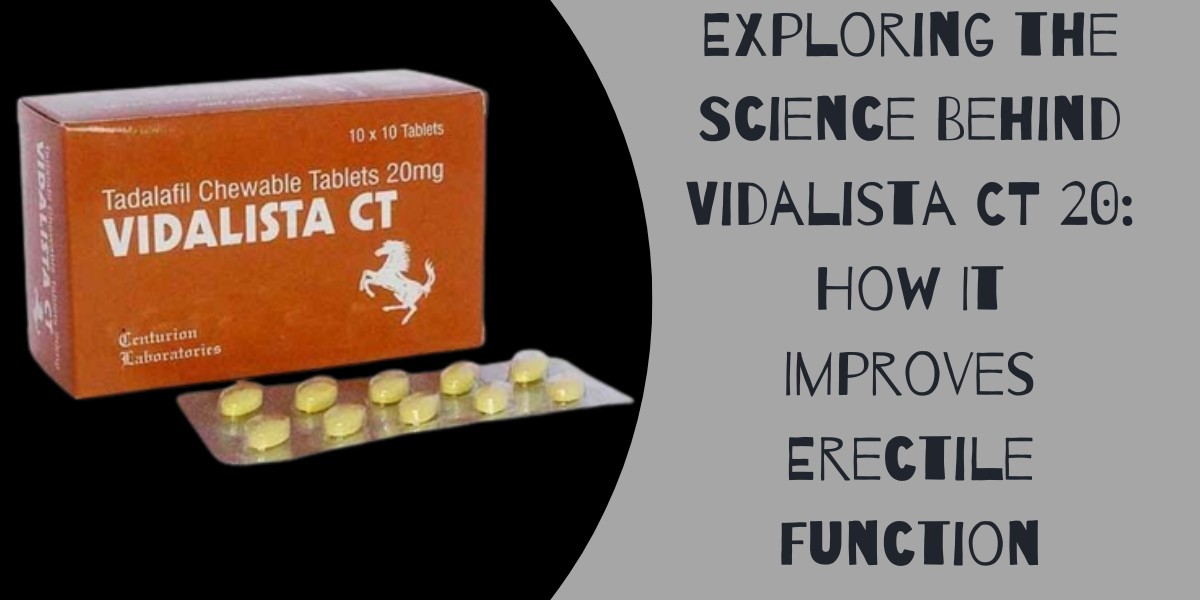Exploring the Science Behind Vidalista CT 20: How It Improves Erectile Function