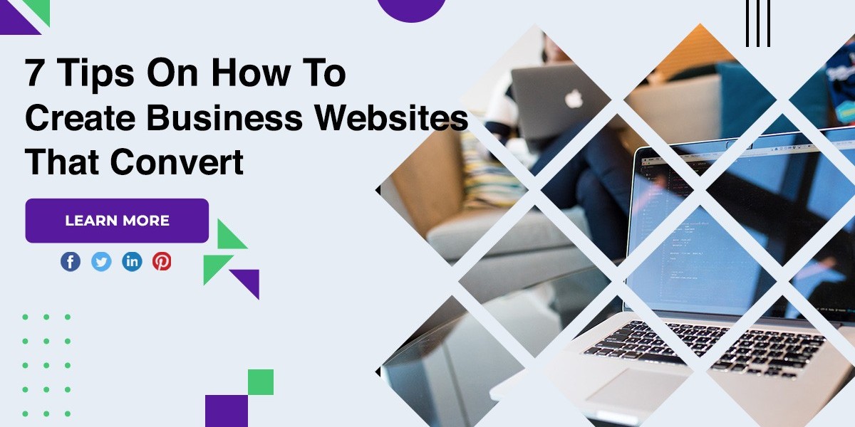 7 Tips On How To Create Business Websites That Convert