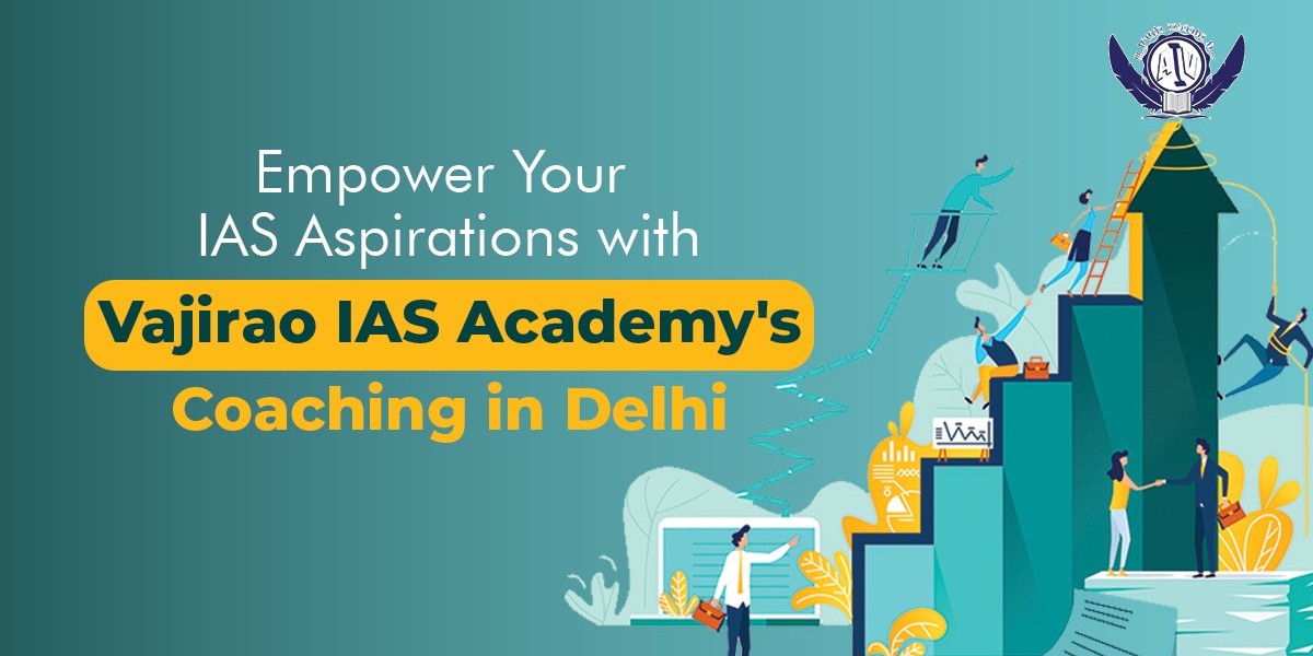 Empower Your IAS Aspirations with Vajirao IAS Academy's Coaching in Delhi