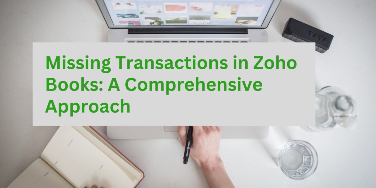Missing Transactions in Zoho Books: A Comprehensive Approach