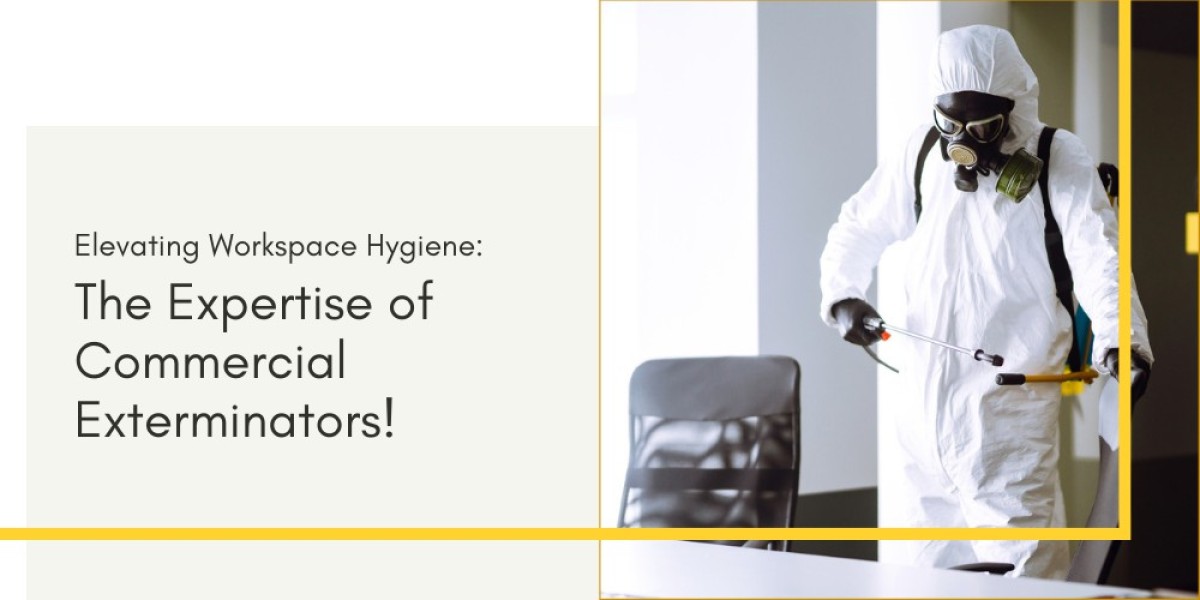 Elevating Workspace Hygiene: The Expertise of Commercial Exterminators!