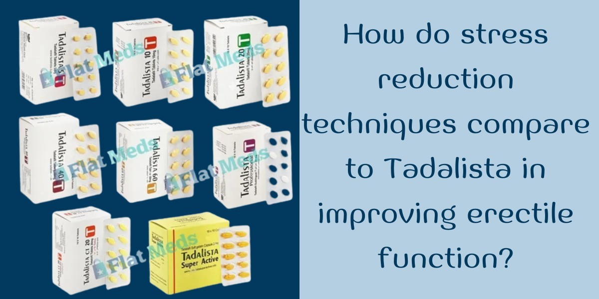 How do stress reduction techniques compare to Tadalista in improving erectile function?