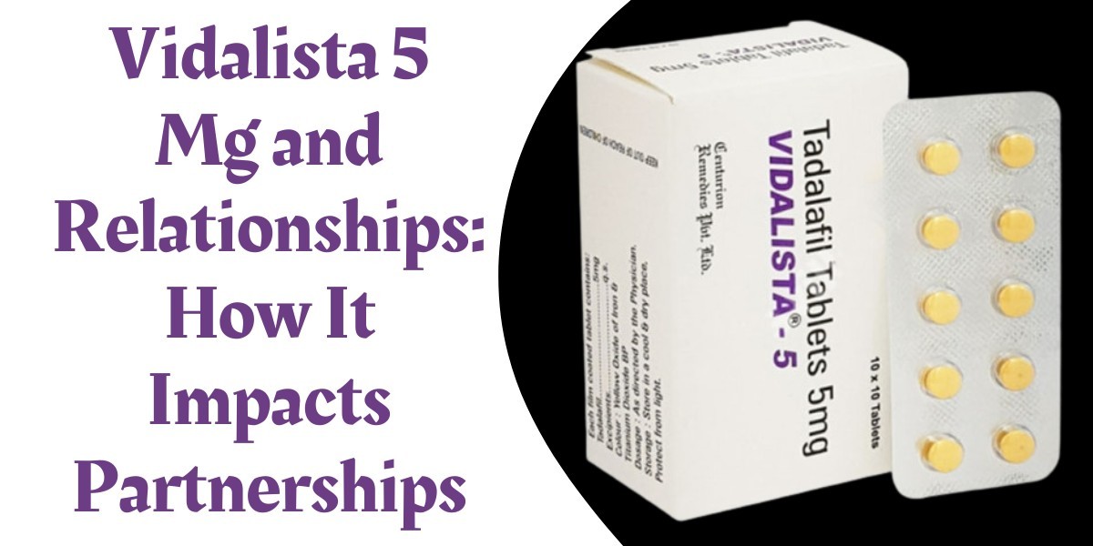 Vidalista 5 Mg and Relationships: How It Impacts Partnerships