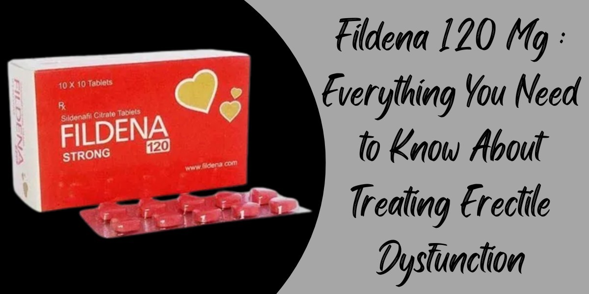 Fildena 120 Mg : Everything You Need to Know About Treating Erectile Dysfunction