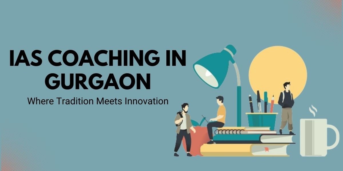 IAS Coaching in Gurgaon: Where Tradition Meets Innovation