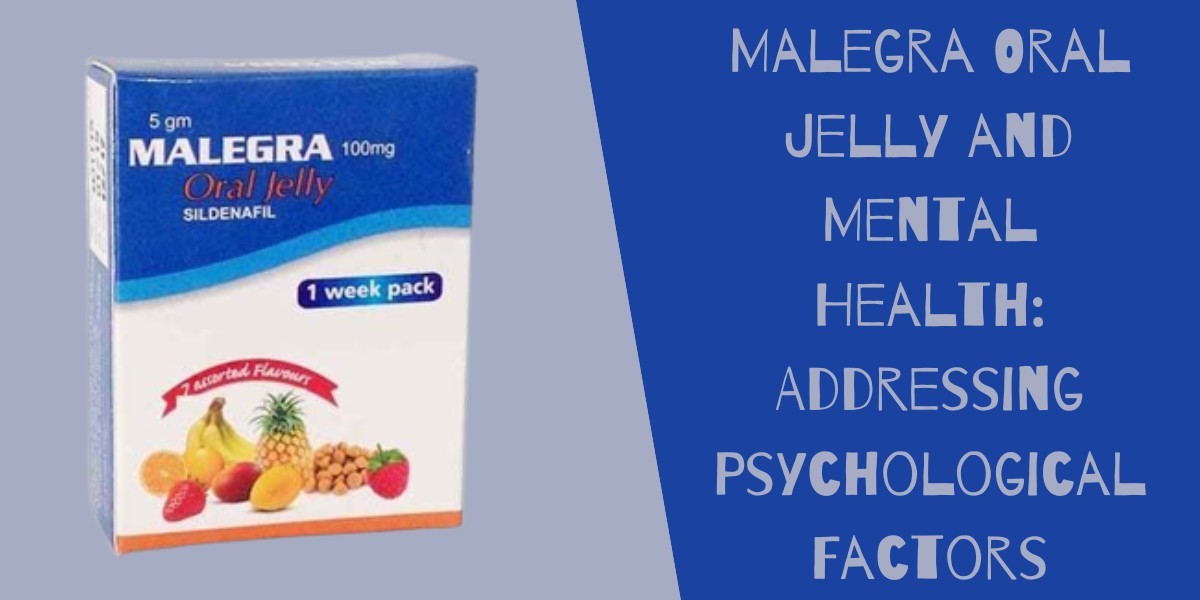 Malegra Oral Jelly and Mental Health: Addressing Psychological Factors