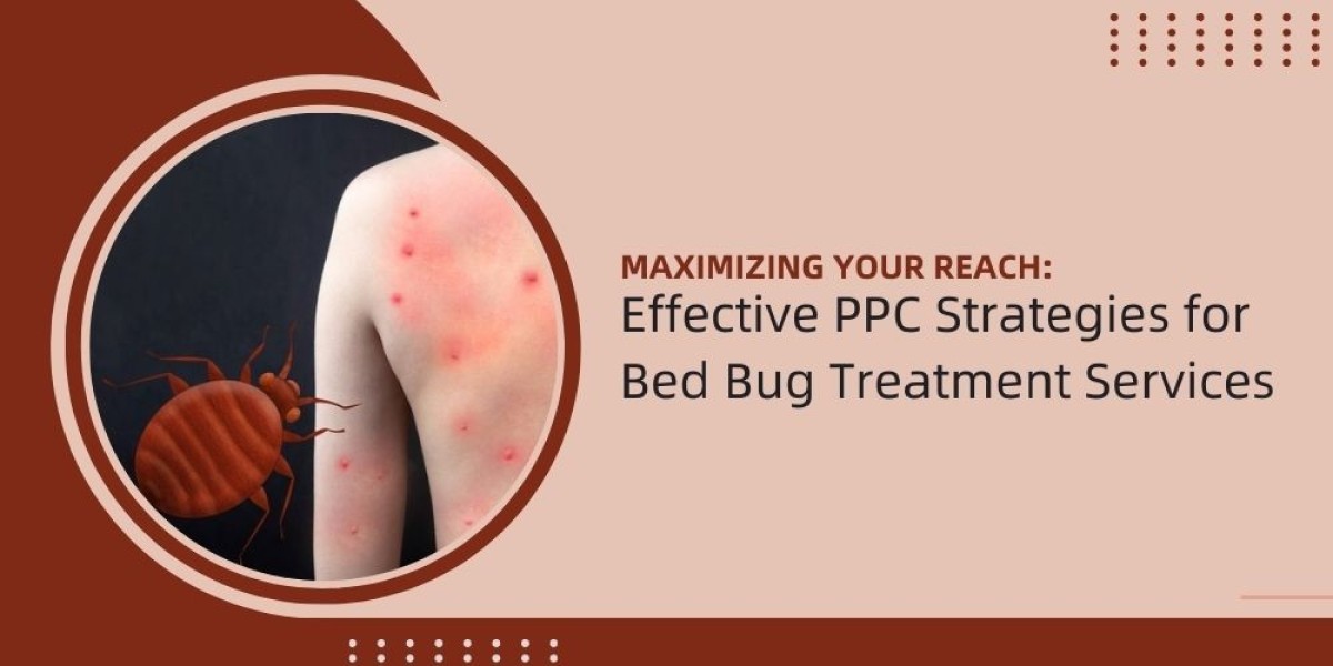 Maximizing Your Reach: Effective PPC Strategies for Bed Bug Treatment Services