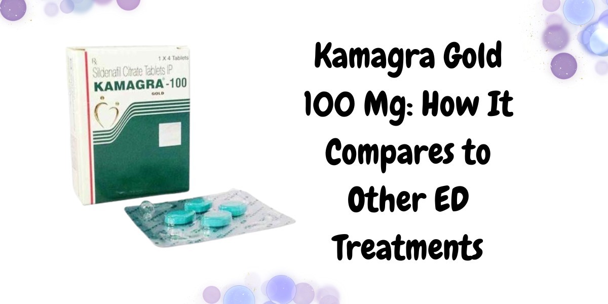 Kamagra Gold 100 Mg: How It Compares to Other ED Treatments
