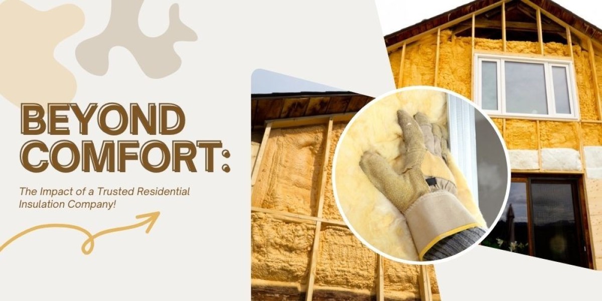 Beyond Comfort: The Impact of a Trusted Residential Insulation Company!